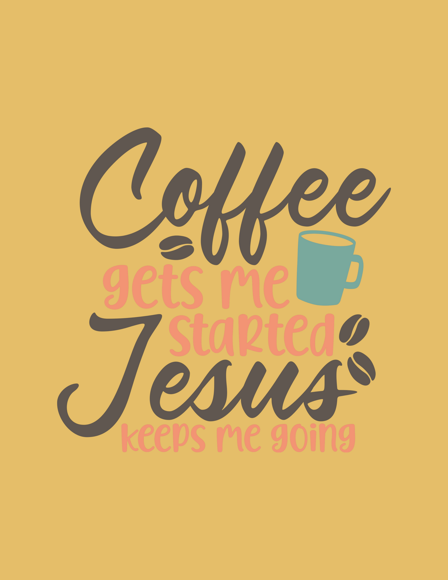 Phrase: Coffee gets me started Jesus keeps me going with an image of a coffee cup and coffee beans. Dark grey text "Coffee" and "Jesus". Pink text "gets me started" and "keeps me going".