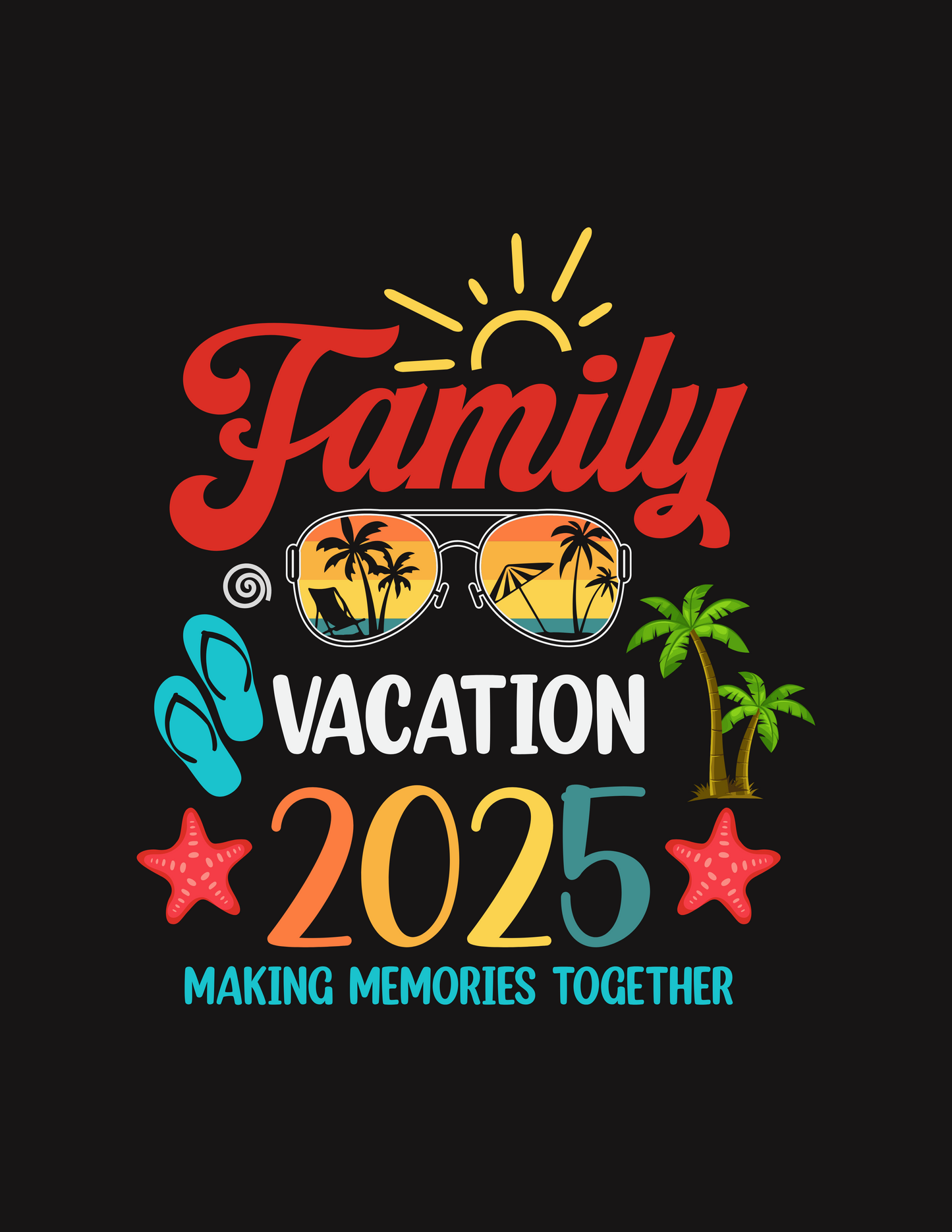 Text: 2025 (multi-colors: orange, dark yellow, light yellow, blue) Family (color red) Vacation (color white) Making Memories Together (color blue)