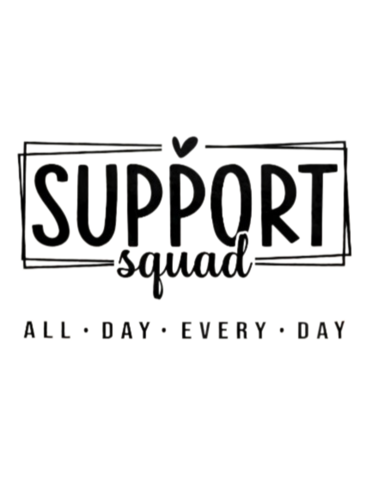 Black text: support squad all day every day