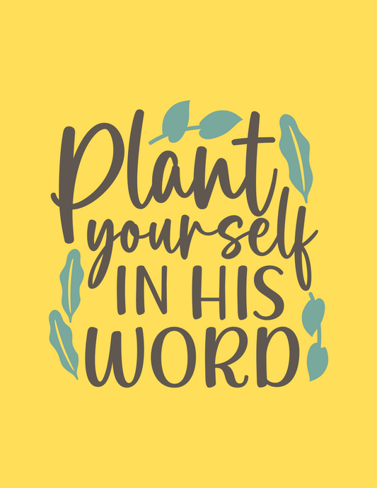 Dark grey phrase: Plant yourself in his word. Blue leaves around text. 