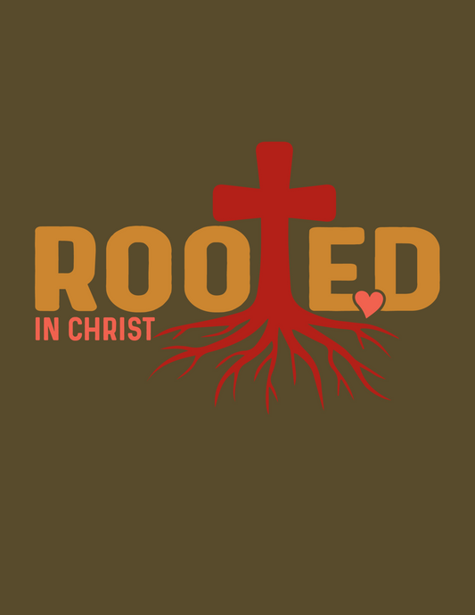 Phrase: Rooted in Christ with a cross with roots for the T in Rooted. Dark yellow text "ROOTED" the T is a red cross with roots, Pink text "IN CHRIST" and pink heart. 