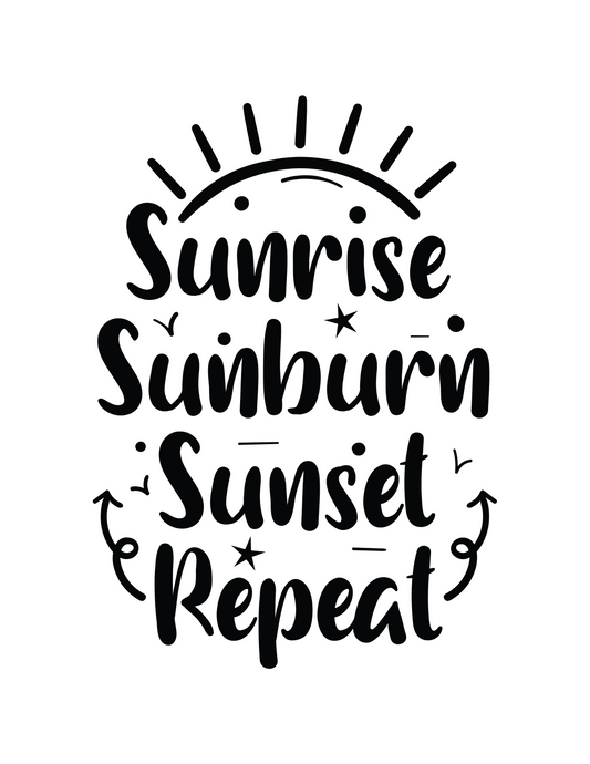 Black Text Phrase: Sunrise sunburn sunset repeat