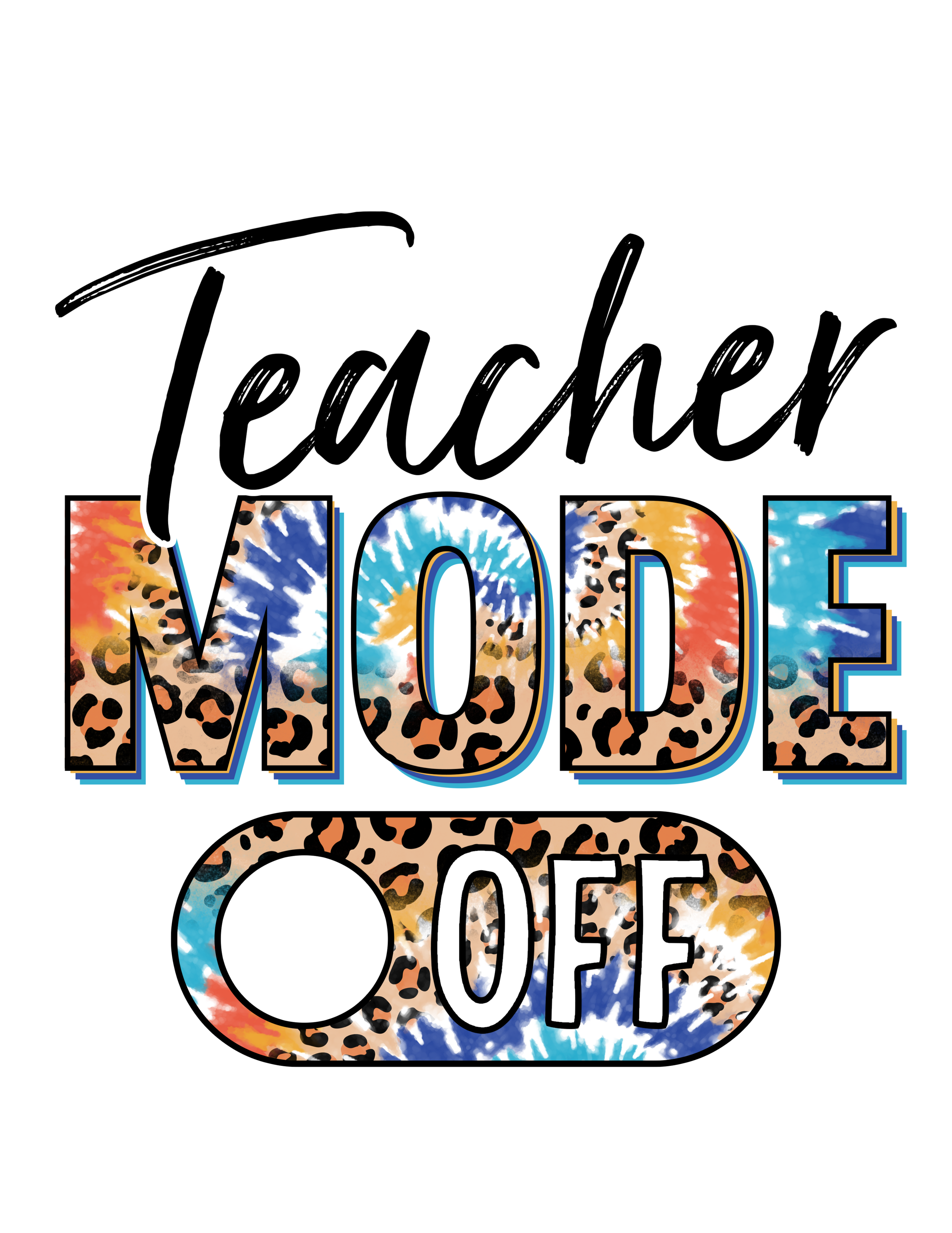 Black text: Teacher. Text: Mode Off with cheetah print and tie-dye. 