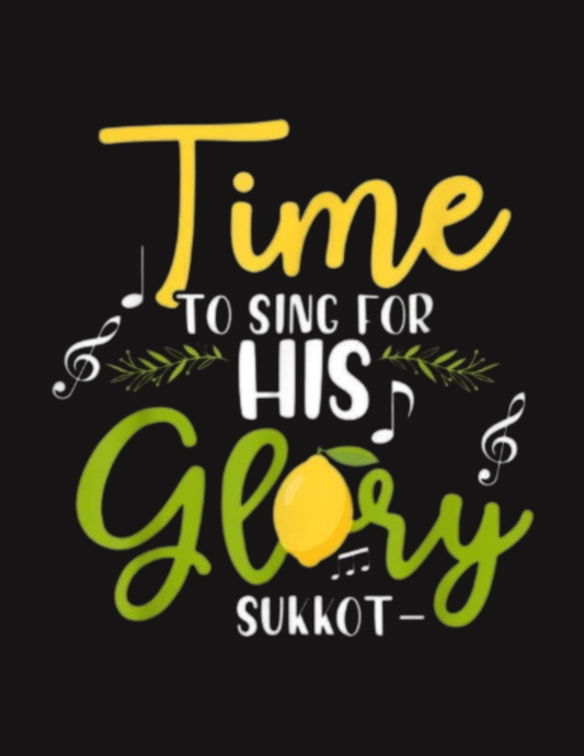 Yellow text: Time, White text: To Sing For His, Sukkot, Green text: Glory with a yellow lemon for the o. 