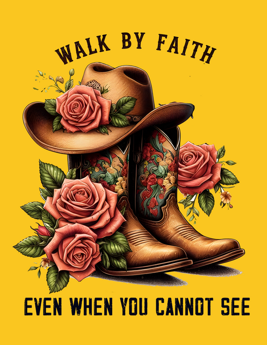 Black text with the Phrase: Walk by faith even when you can not see. Image includes a pair of brown boots, a brown hat and light red roses. 